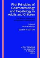 First Principles of Gastroenterology and Hepatology in Adults and Children - Volume I - Gastroenterology: Volume I - Gastroenterology di A. B. R. Thomson, E. a. Shaffer, T. Gonska edito da Createspace