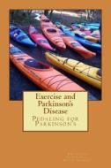 Exercise and Parkinson's Disease: Pedaling for Parkinsons di Nan Little, John Carlin, Robert Rodgers Phd edito da Createspace