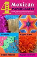 4 Mexican Paper Crafts: Simple and Fun Craft Tutorials Inspired by Mexican Artisan Paper Decorations: Pinatas, Paper Stars, Papel Picado and P di Ellen Deakin, Harry Olden edito da Createspace