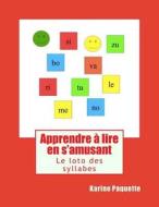Apprendre a Lire En S'Amusant: Le Loto Des Syllabes di Karine Paquette edito da Createspace Independent Publishing Platform