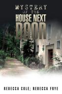 Mystery of the House Next Door di Rebecca Cole, Rebecca Frye edito da Xlibris