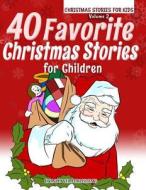 40 Favorite Christmas Stories for Children di Ironpower Publishing, Various Authors edito da Createspace