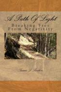 A Path of Light: Breaking Free from Negativity Second Edition di Susan L. Benton edito da Createspace