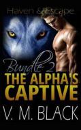 Haven and Escape: The Alpha's Captive Omnibus Edition 2 di V. M. Black edito da Createspace