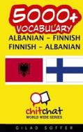 5000+ Albanian - Finnish Finnish - Albanian Vocabulary di Gilad Soffer edito da Createspace