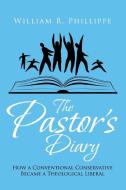 The Pastor's Diary di William R. Phillippe edito da Xlibris