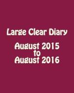 Large Clear Diary August 2015 to August 2016 di Maisy Millard edito da Createspace