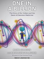 One in a Billion: The Story of Nic Volker and the Dawn of Genomic Medicine di Mark Johnson, Kathleen Gallagher edito da Tantor Audio