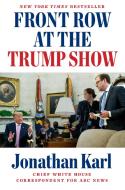 Front Row at the Trump Show di Jonathan Karl edito da DUTTON BOOKS