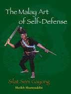The Malay Art Of Self-Defense di Sheikh Shamsuddin edito da North Atlantic Books,U.S.
