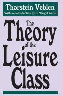 The Theory of the Leisure Class di Thorstein Veblen edito da Taylor & Francis Inc