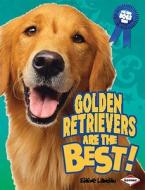 Golden Retrievers Are the Best! di Elaine Landau edito da Lerner Publications