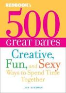 500 Great Dates di Lisa Sussman edito da Sterling Publishing Co Inc