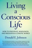 Living a Conscious Life di Donald E Johnson edito da SELECT BOOKS