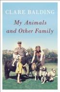 My Animals and Other Family di Clare Balding edito da Penguin Press