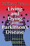 Parkinson Pete on LIving & Dying with Parkinson's di Peter Beidler edito da Coffeetown Press