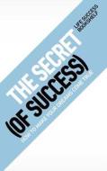 The Secret (of Success) - How To Make Your Dreams Come True di Elmer Wheeler edito da Kathode Ray Enterprises, Llc
