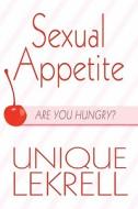 Sexual Appetite di Unique Lekrell edito da America Star Books
