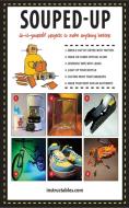 Souped Up: Do-It-Yourself Projects to Make Anything Better di Instructables Com edito da SKYHORSE PUB