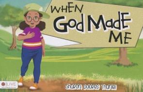 When God Made Me di Sharon Dolores Thaniel edito da Tate Publishing & Enterprises