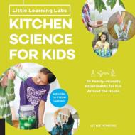 Little Learning Labs: Kitchen Science for Kids, abridged paperback edition di Liz Lee Heinecke edito da Quarry Books