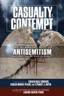 The Casualty of Contempt: The Alarming Rise of Antisemitism and What Can Be Done to Stop It edito da DEEP RIVER BOOKS