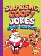 Surprising, Goofy Jokes about Holidays di Julia Garstecki edito da BLACK RABBIT BOOKS