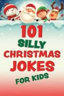 101 Silly Christmas Jokes for Kids di Editors Of Ulysses Press edito da ULYSSES PR