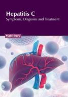 Hepatitis C: Symptoms, Diagnosis and Treatment edito da HAYLE MEDICAL