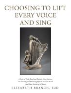 Choosing To Lift Every Voice And Sing di Elizabeth Branch Edd edito da Xlibris Us