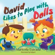 David Likes to Play with Dolls di Maricela Estrada edito da Strategic Book Publishing & Rights Agency, LLC