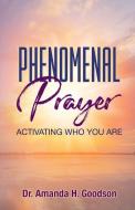 Phenomenal Prayer: Activating who you are di Amanda H. Goodson edito da LIGHTNING SOURCE INC
