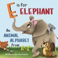 E Is For Elephant: An Animal Alphabet Fr di KJERSTEN FASELER edito da Lightning Source Uk Ltd
