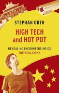 High Tech and Hot Pot: Encounters and Escapades Inside China di Stephan Orth edito da GREYSTONE BOOKS