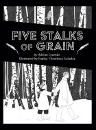 Five Stalks of Grain di Adrian Lysenko edito da University of Calgary Press