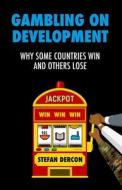 Gambling On Development di Stefan Dercon edito da C Hurst & Co Publishers Ltd