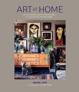 Art at Home: An Accessible Guide to Collecting and Curating Art in Your Home, Whatever Your Budget di Rachel Loos edito da RYLAND PETERS & SMALL INC