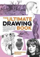 The Ultimate Drawing Book: Essential Skills, Techniques and Inspiration for Artists di Barrington Barber edito da ARCTURUS PUB