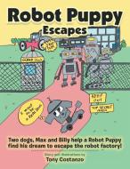 Robot Puppy Escapes di Costanzo Tony Costanzo edito da Xlibris Us