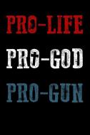 Pro-Life Pro-God Pro-Gun: Patriotic Themed Notebook, 120 Pages di In His Service Press edito da INDEPENDENTLY PUBLISHED