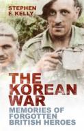 The Korean War di Stephen F Kelly edito da The History Press Ltd