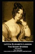Letitia Elizabeth Landon - The Short Stories Volume II: No two men could be of more opposite dispositions'' di Letitia Elizabeth Landon edito da MINIATURE MASTERPIECES