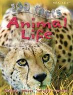 100 Facts - Animal Life di Miles Kelly edito da Miles Kelly Publishing Ltd