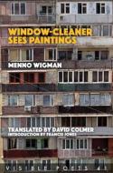 Window-cleaner Sees Paintings di Menno Wigman edito da Arc Publications