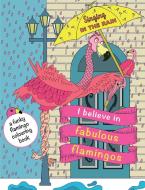 I Believe In Fabulous Flamingos di Christina Rose edito da Bell & Mackenzie Publishing