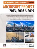 Planning and Control Using Microsoft Project 2013, 2016 & 2019 di Paul E Harris edito da Eastwood Harris Pty Ltd