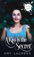 A Kiss Is The Secret di Amy Laurens edito da LIGHTNING SOURCE INC