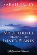 My Journey Through The Inner Planes: A S di SARAH PAULY edito da Lightning Source Uk Ltd