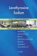 Levothyroxine Sodium; A Clear and Concise Reference di G. J. Blokdijk edito da Createspace Independent Publishing Platform
