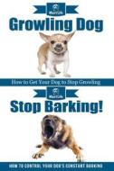 Growling Dog & Stop Barking! di Mav4life edito da Createspace Independent Publishing Platform